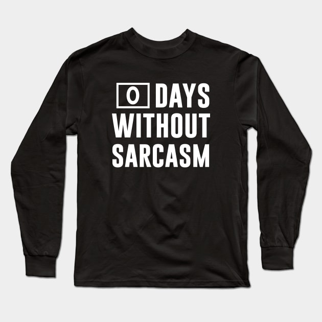 0 days without sarcasm Long Sleeve T-Shirt by Periaz